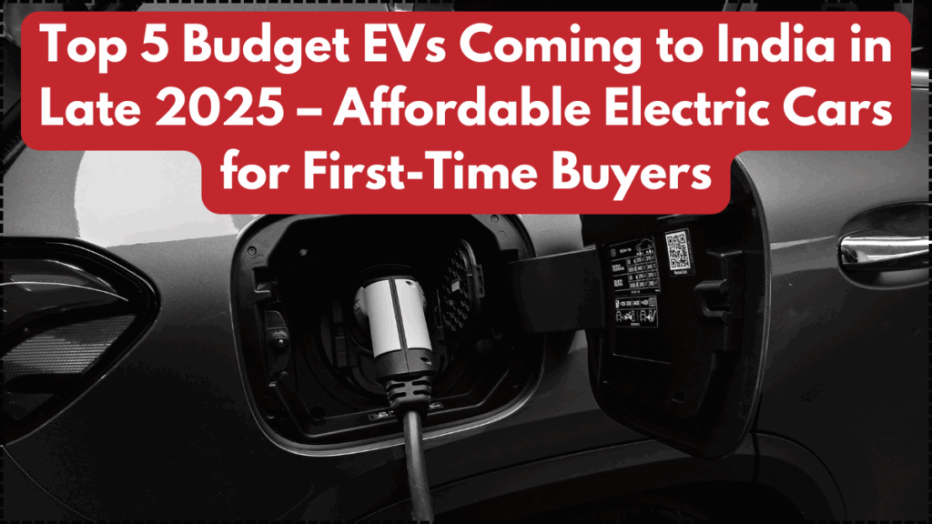 Top 5 Budget EVs Coming to India in Late 2025 – Affordable Electric Cars for First-Time Buyers