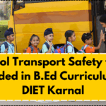 School Transport Safety to Be Included in B.Ed Curriculum at DIET Karnal
