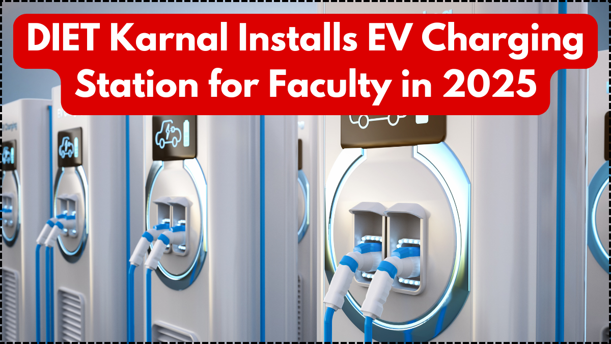 DIET Karnal Installs EV Charging Station for Faculty in 2025
