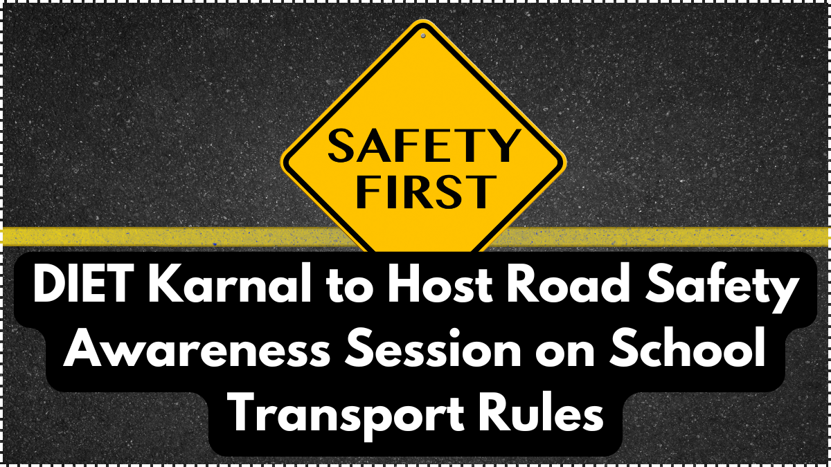 DIET Karnal to Host Road Safety Awareness Session on School Transport Rules