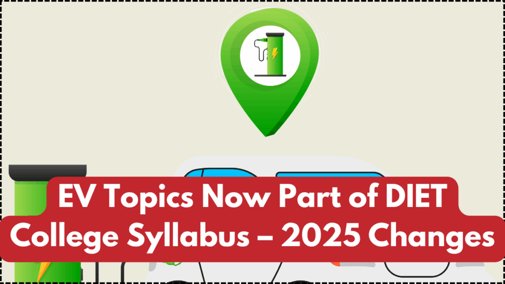 EV Topics Now Part of DIET College Syllabus – 2025 Changes