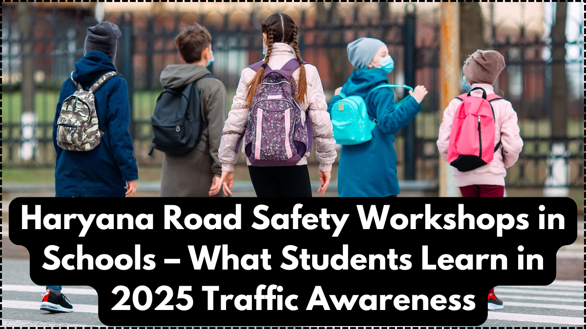 Haryana Road Safety Workshops in Schools – What Students Learn in 2025 Traffic Awareness