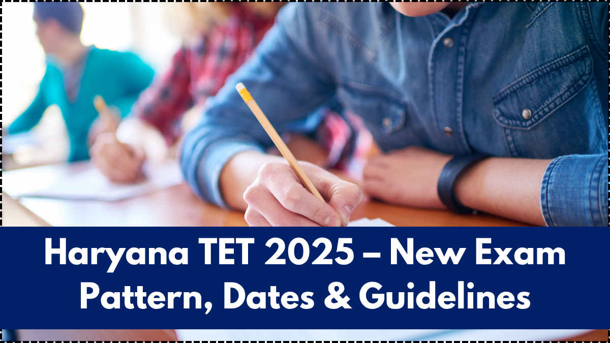 Haryana TET 2025 – New Exam Pattern, Dates & Guidelines