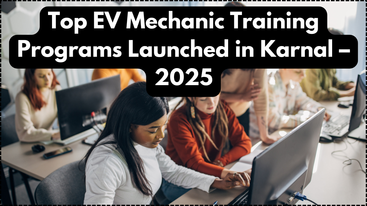 Top EV Mechanic Training Programs Launched in Karnal – 2025