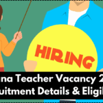 Haryana Teacher Vacancy 2025 – Recruitment Details & Eligibility