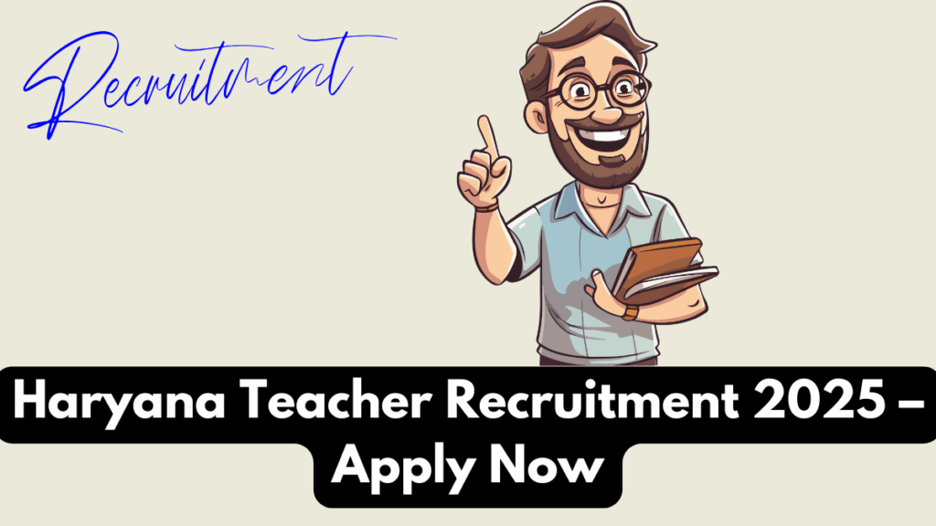 Haryana Teacher Recruitment 2025 – Apply Now