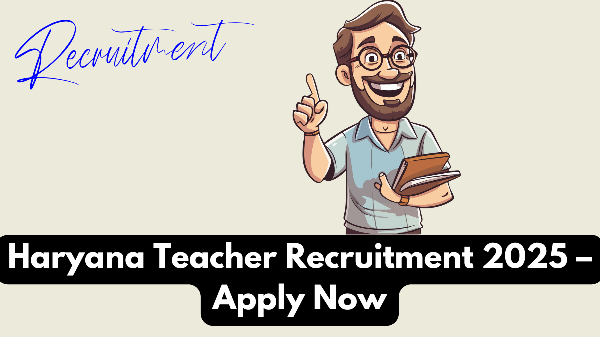 Haryana Teacher Recruitment 2025 – Apply Now