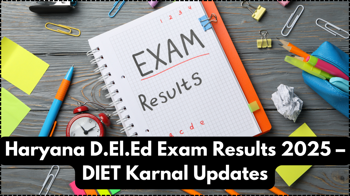 Haryana D.El.Ed Exam Results 2025 – DIET Karnal Updates
