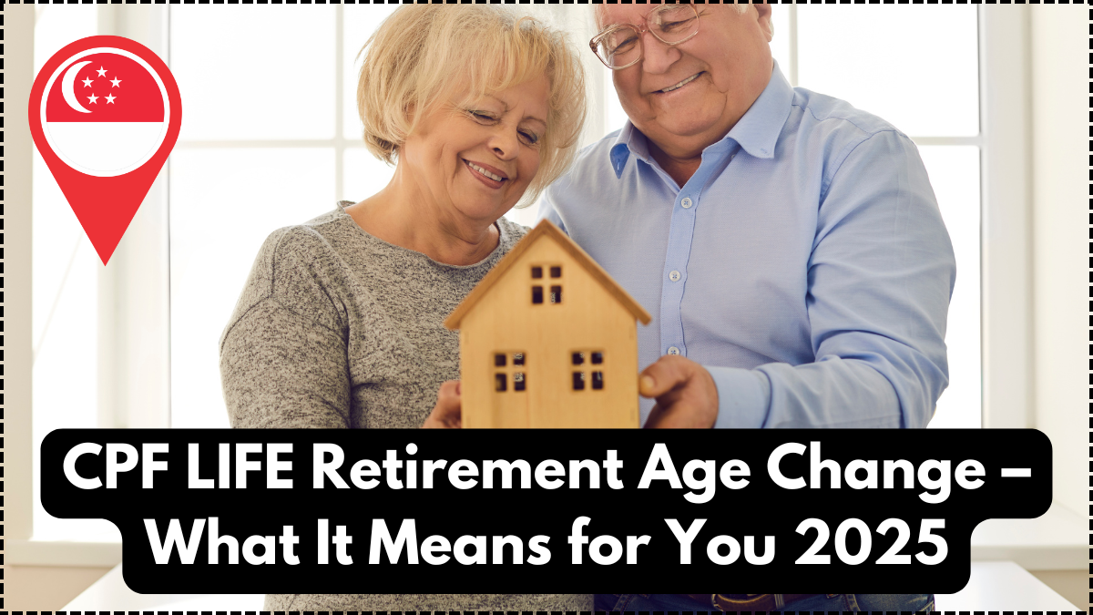 CPF LIFE Retirement Age Change – What It Means for You 2025
