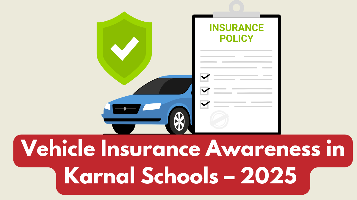 Vehicle Insurance Awareness in Karnal Schools – 2025 Campaign Focus on Responsible Driving
