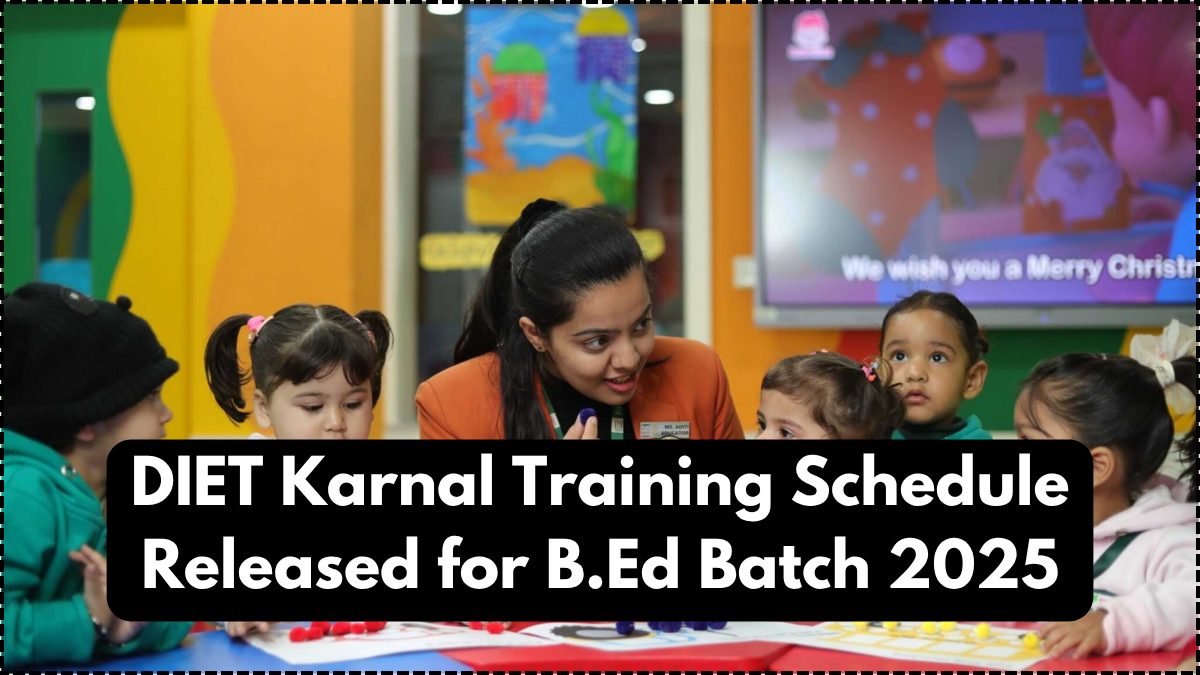DIET Karnal Training Schedule Released for B.Ed Batch 2025