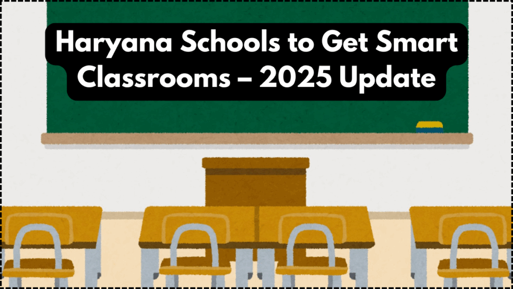 Haryana Schools to Get Smart Classrooms – 2025 Update