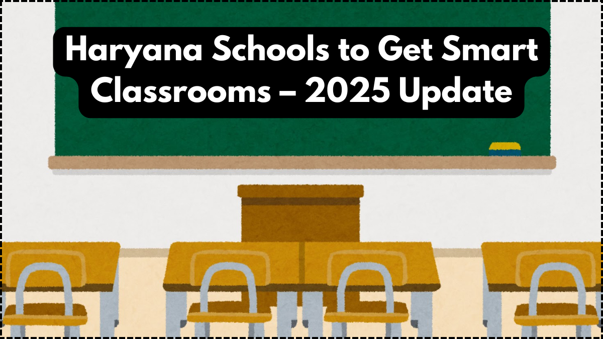 Haryana Schools to Get Smart Classrooms – 2025 Update