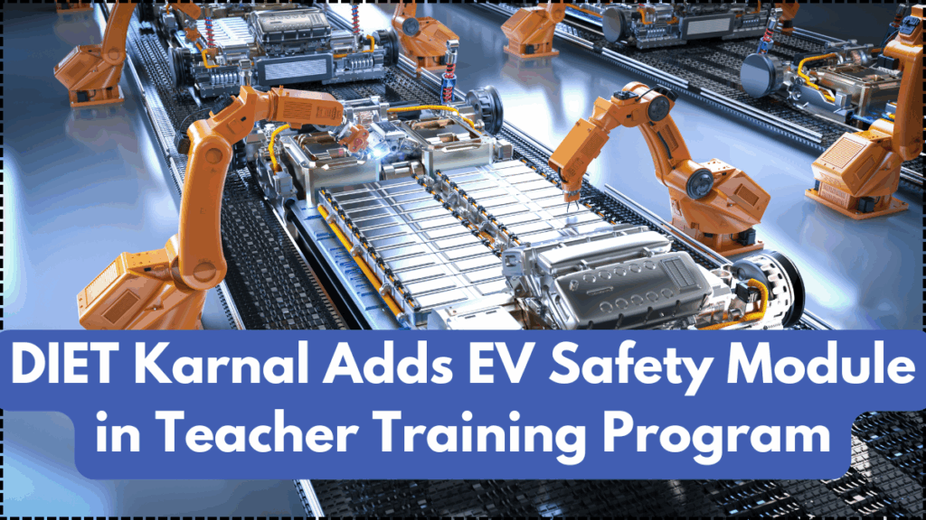 DIET Karnal Adds EV Safety Module in Teacher Training Program