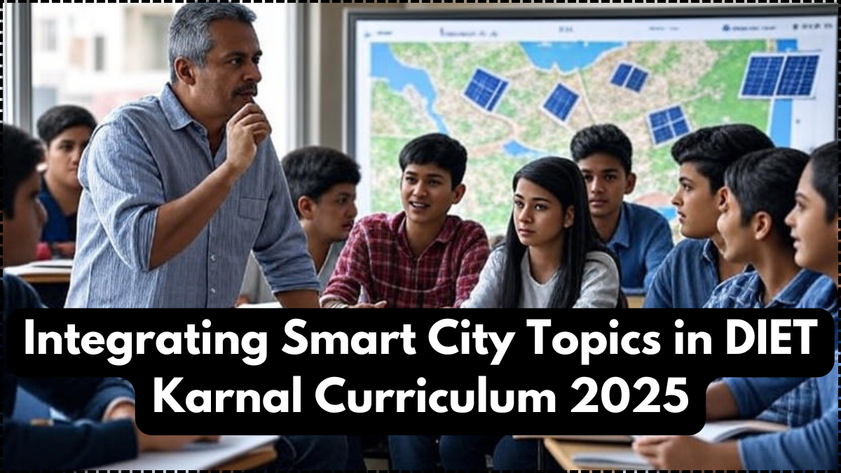 Integrating Smart City Topics in DIET Karnal Curriculum 2025