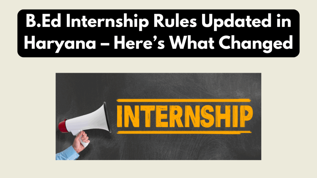 B.Ed Internship Rules Updated in Haryana – Here’s What Changed