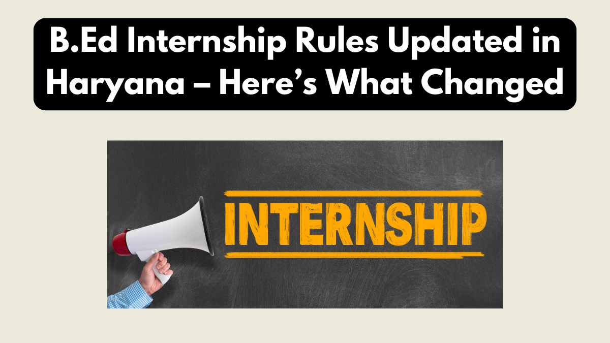 B.Ed Internship Rules Updated in Haryana – Here’s What Changed
