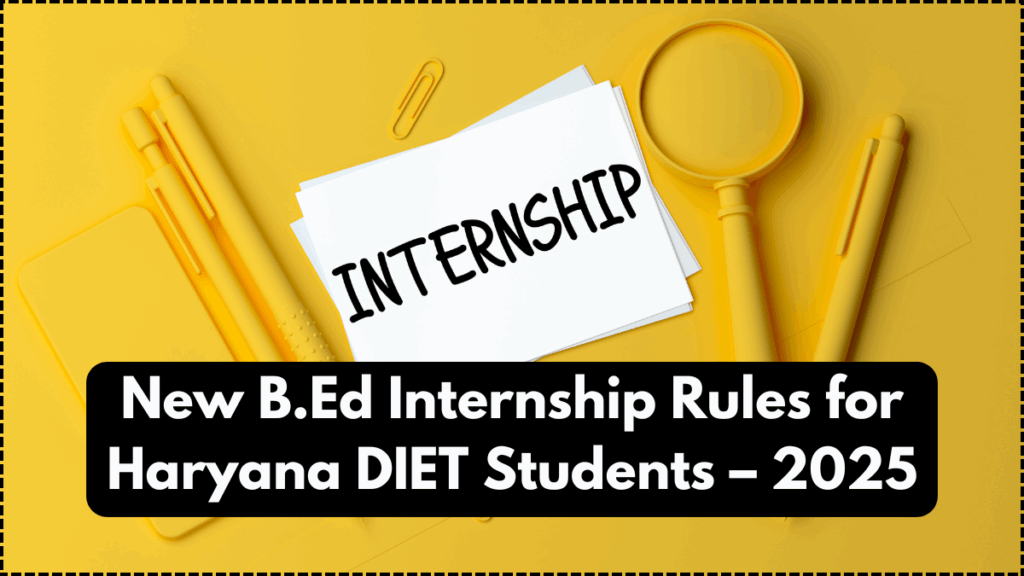 New B.Ed Internship Rules for Haryana DIET Students – 2025