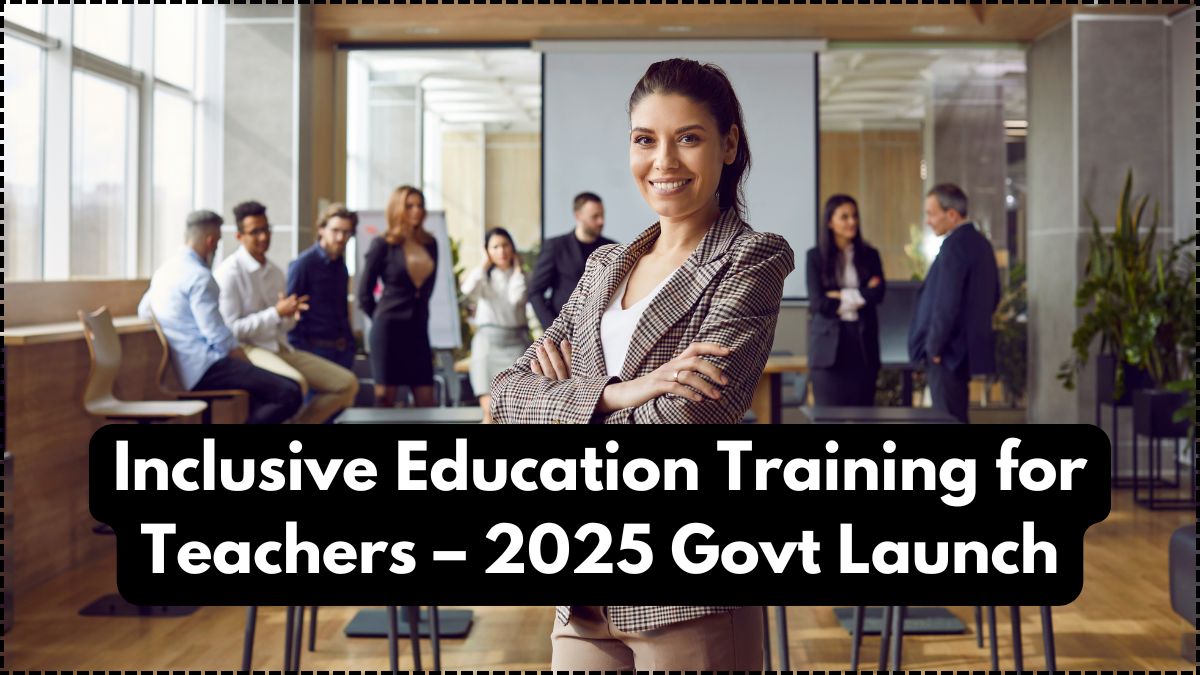 Inclusive Education Training for Teachers – 2025 Govt Launch