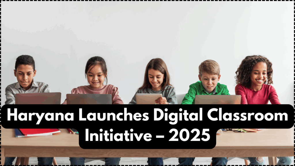 Haryana Launches Digital Classroom Initiative – 2025