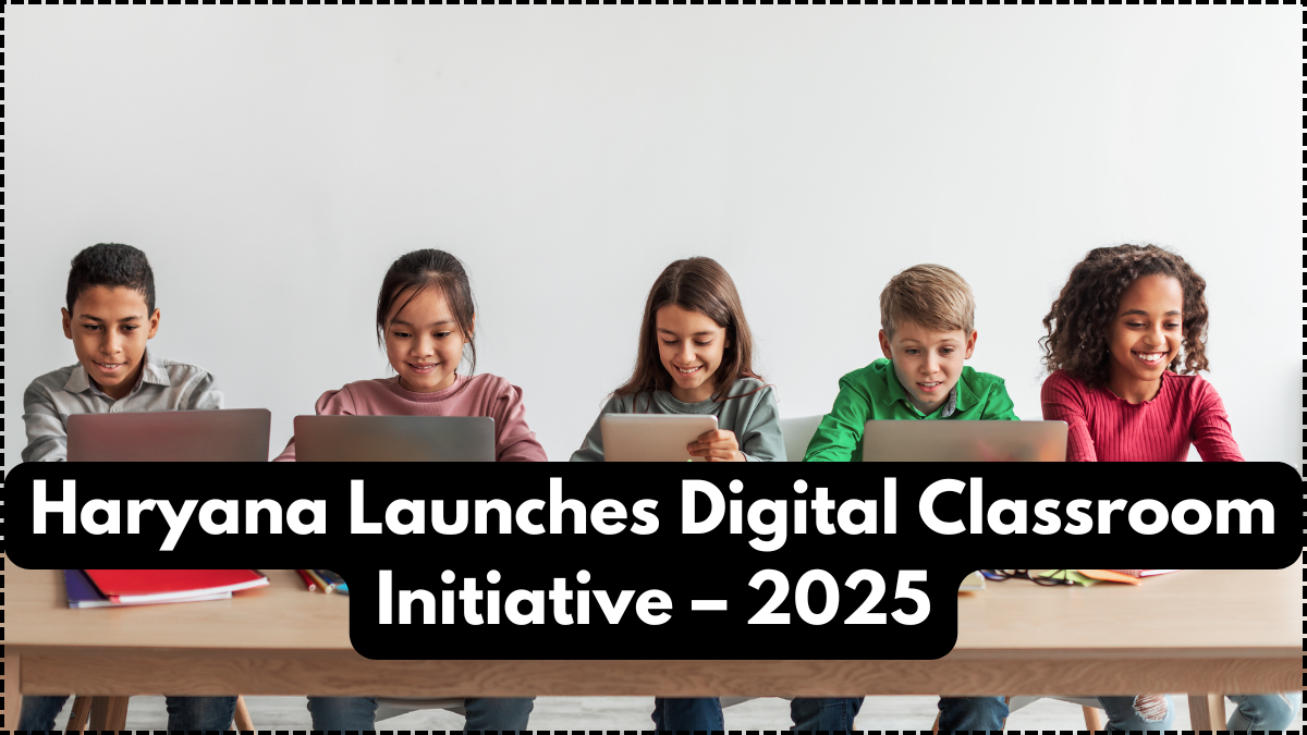 Haryana Launches Digital Classroom Initiative – 2025