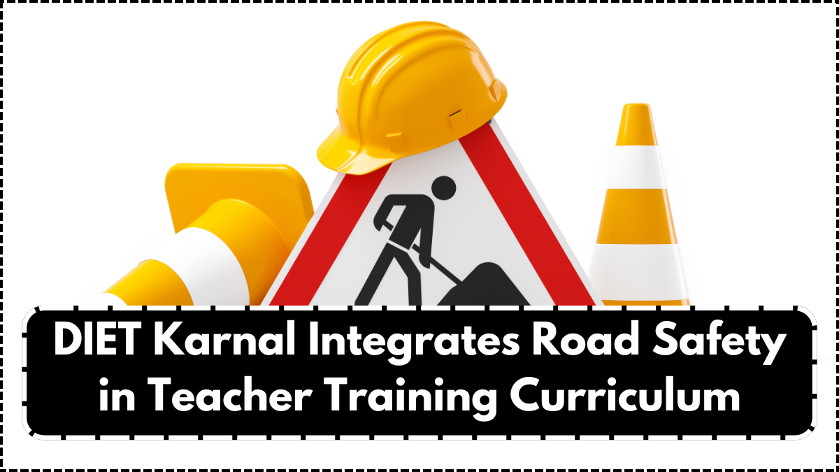 DIET Karnal Integrates Road Safety in Teacher Training Curriculum