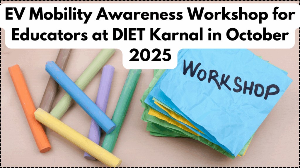 EV Mobility Awareness Workshop for Educators at DIET Karnal in October 2025