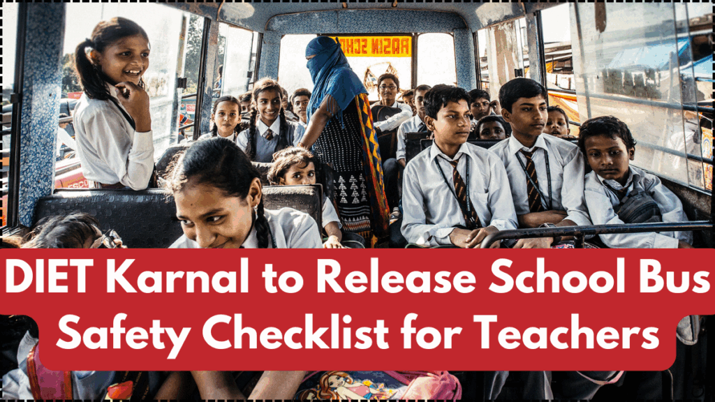 DIET Karnal to Release School Bus Safety Checklist for Teachers