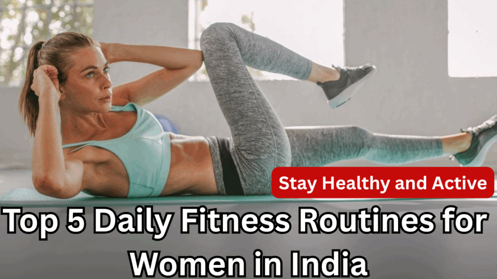 Top 5 Daily Fitness Routines for Women in India 2025 – Stay Healthy and Active