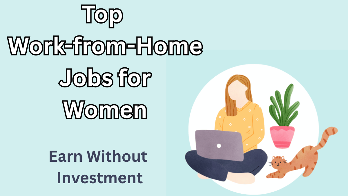 Top Work-from-Home Jobs for Women in 2025 – Earn Without Investment