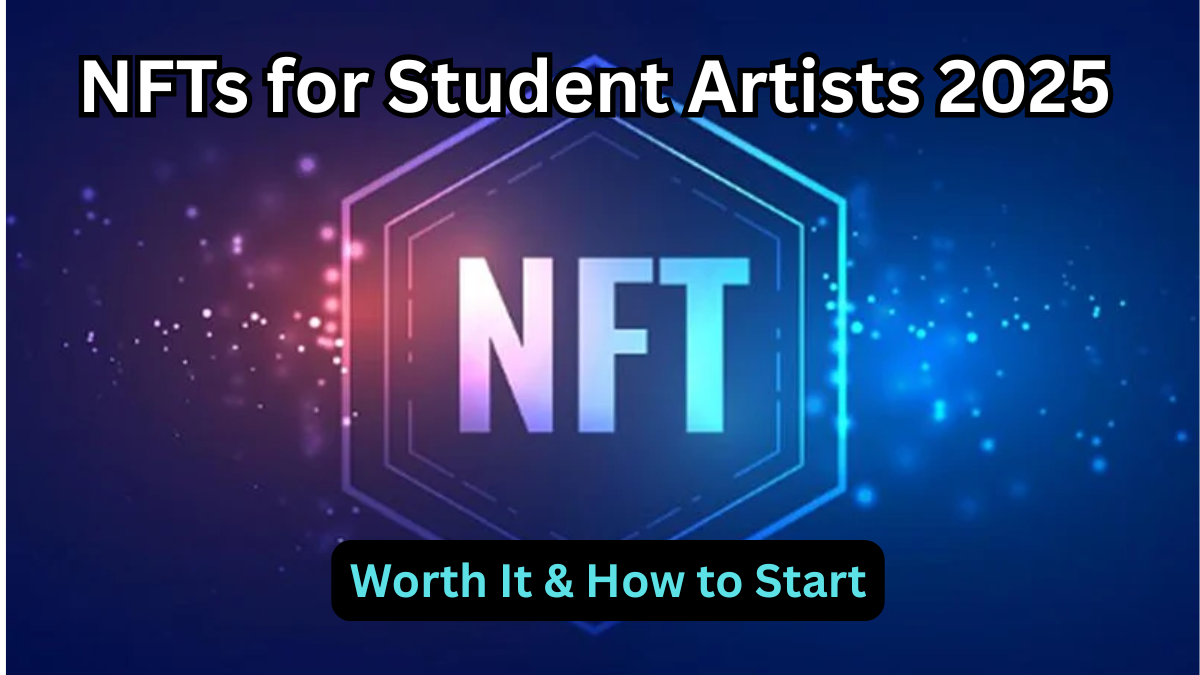 NFTs for Student Artists 2025 – Worth It & How to Start