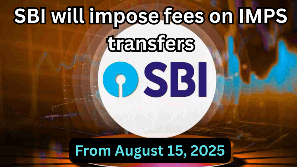 SBI IMPS Charges from August 15, 2025 – New Fee Structure & How to Save on Transfers