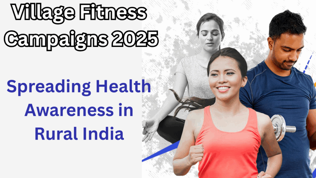 Village Fitness Campaigns 2025: Spreading Health Awareness in Rural India