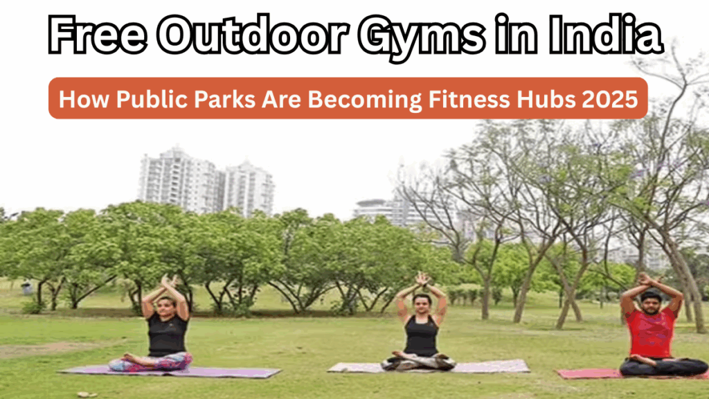 Free Outdoor Gyms in India – How Public Parks Are Becoming Fitness Hubs 2025