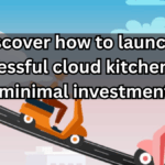 Cloud Kitchen Startup Tips 2025: How to Begin with Low Investment & Maximize Profits