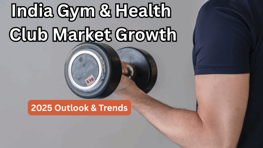 India Gym & Health Club Market Growth – 2025 Outlook & Trends