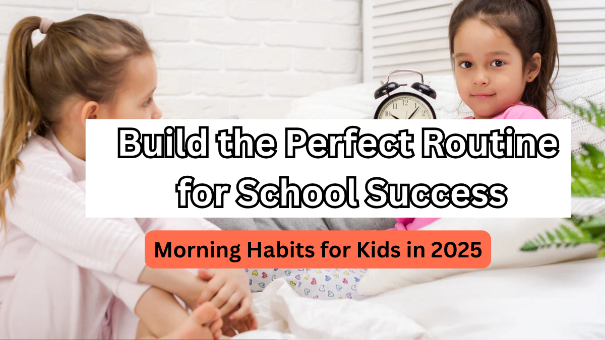 Morning Habits for Kids in 2025 – Build the Perfect Routine for School Success