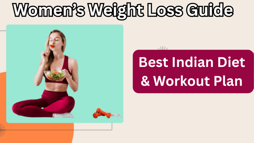 Women’s Weight Loss Guide 2025 – Best Indian Diet & Workout Plan for Lasting Results
