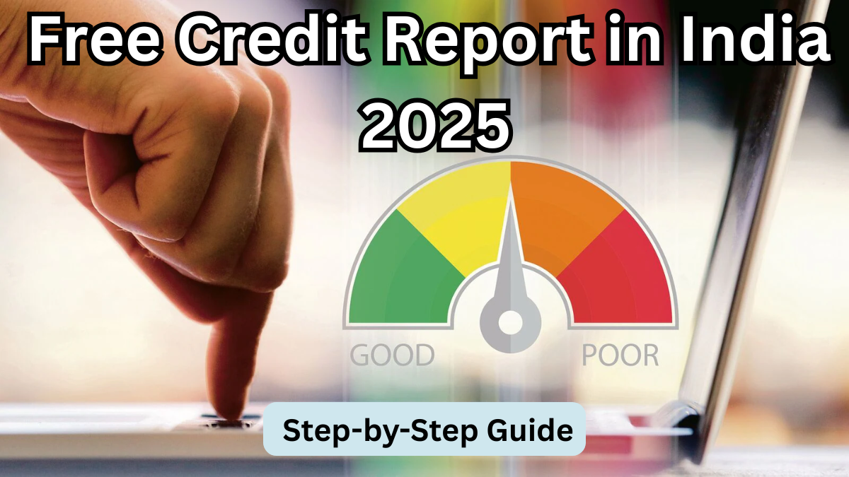 Free Credit Report in India 2025 – Step-by-Step Guide
