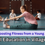Physical Education in Village Schools: Boosting Fitness from a Young Age