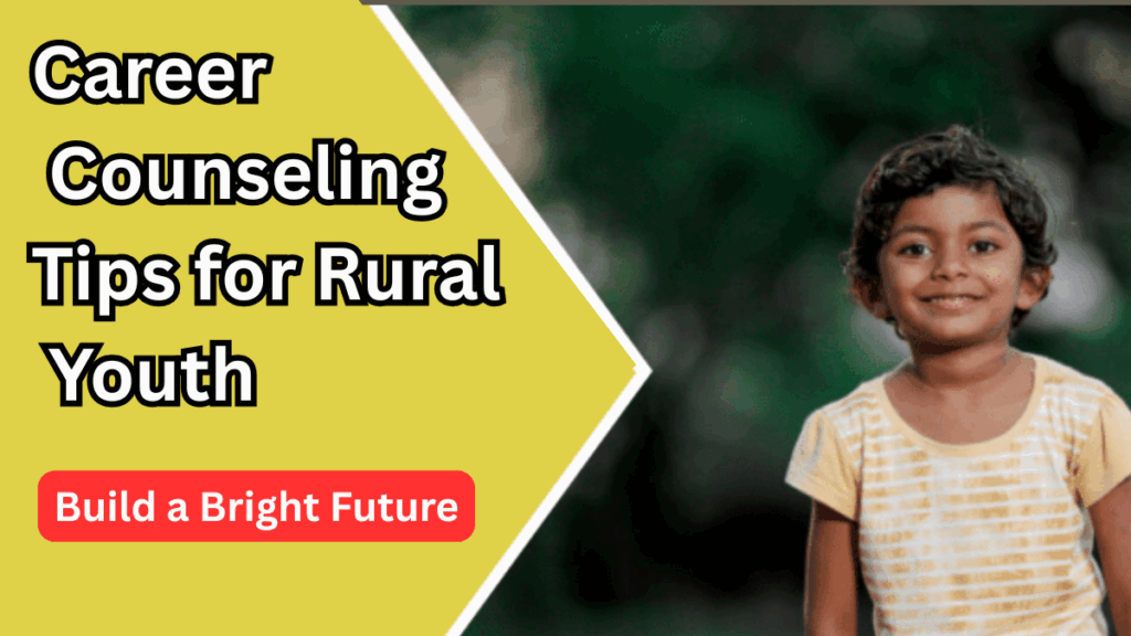 Career Counseling Tips for Rural Youth in 2025 – Build a Bright Future