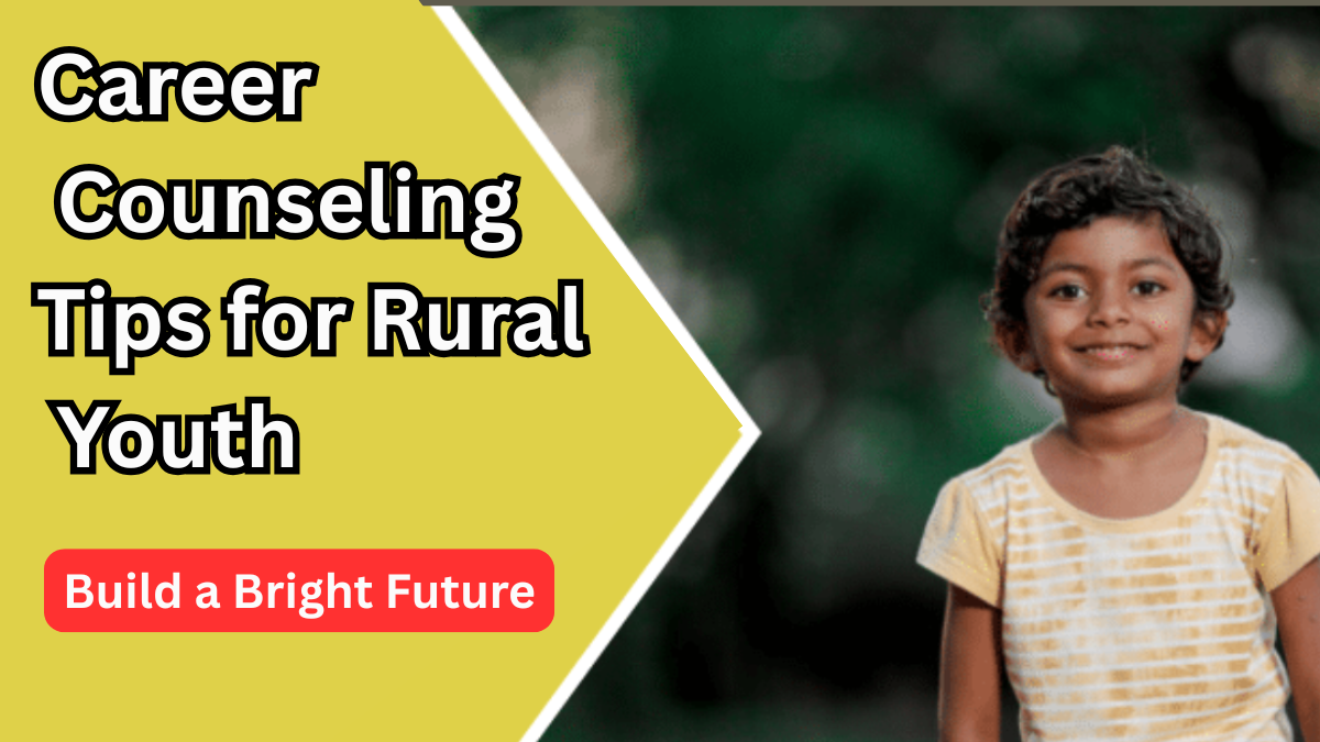 Career Counseling Tips for Rural Youth in 2025 – Build a Bright Future