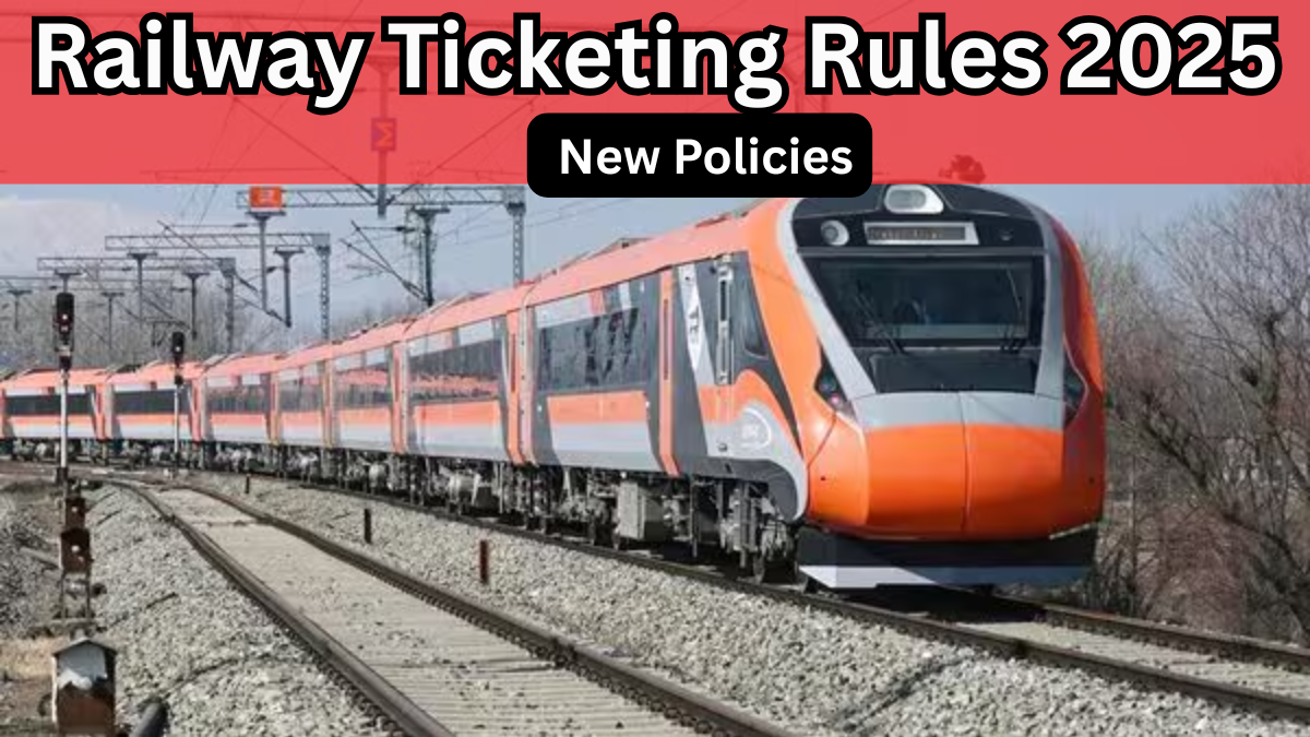 Railway Ticketing Rules 2025 – New Policies
