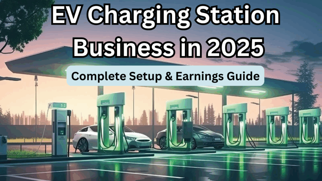 EV Charging Station Business in 2025 – Complete Setup & Earnings Guide
