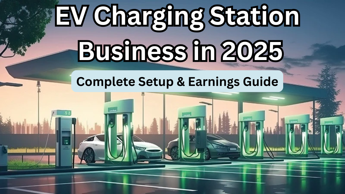 EV Charging Station Business in 2025 – Complete Setup & Earnings Guide