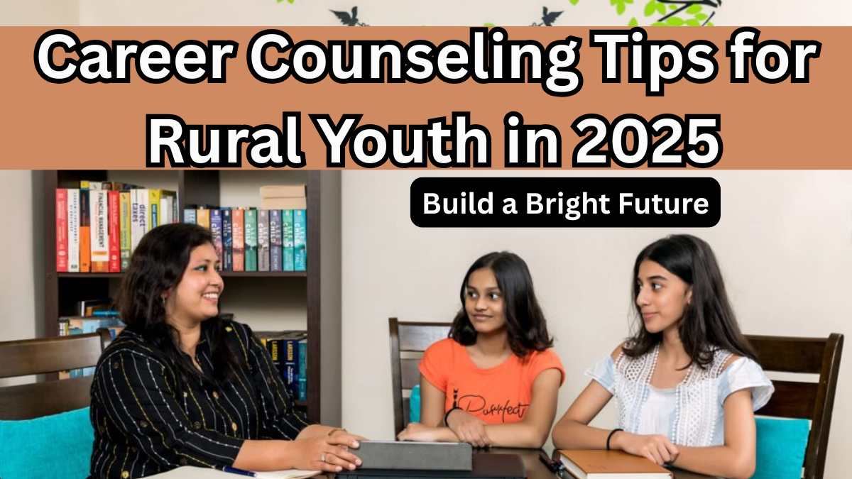 Career Counseling Tips for Rural Youth in 2025 – Build a Bright Future