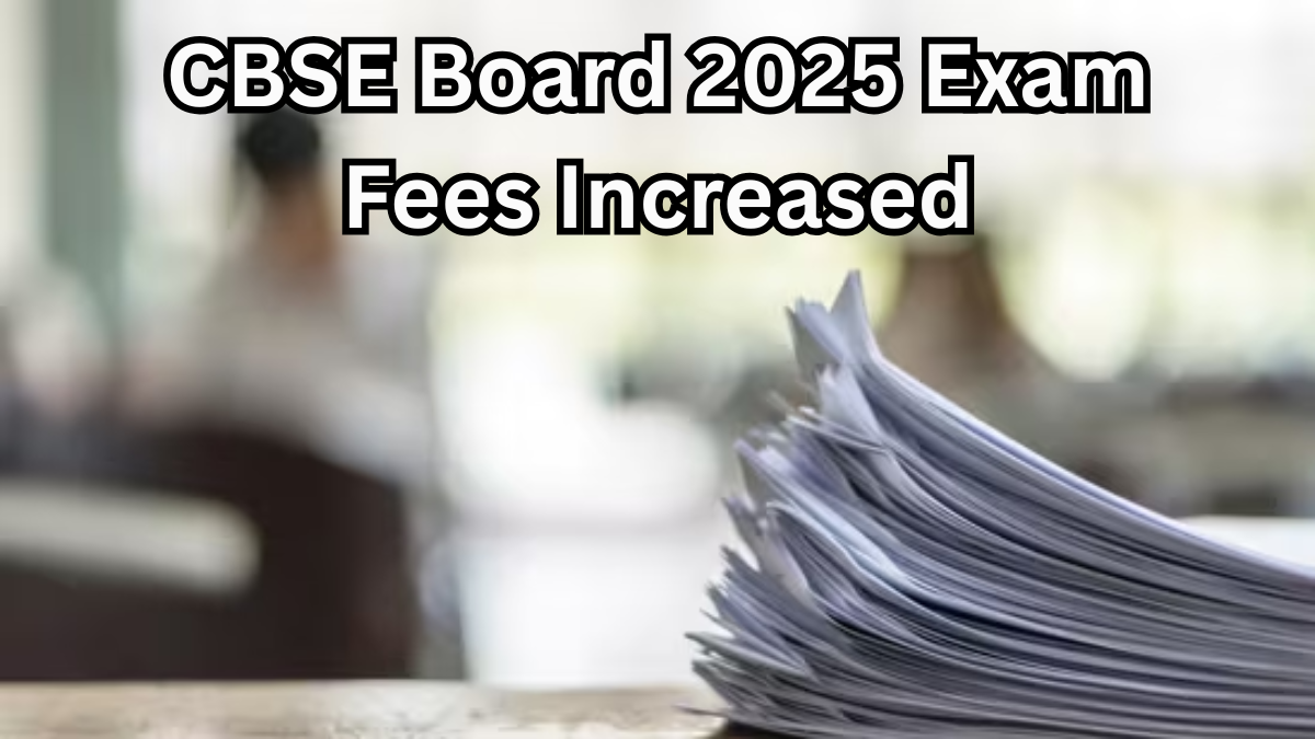 CBSE Board 2025 Exam Fees Increased – Complete Details