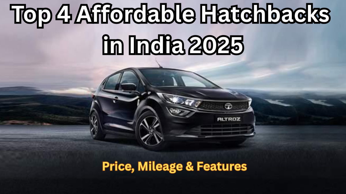 Top 4 Affordable Hatchbacks in India 2025 – Price, Mileage & Features