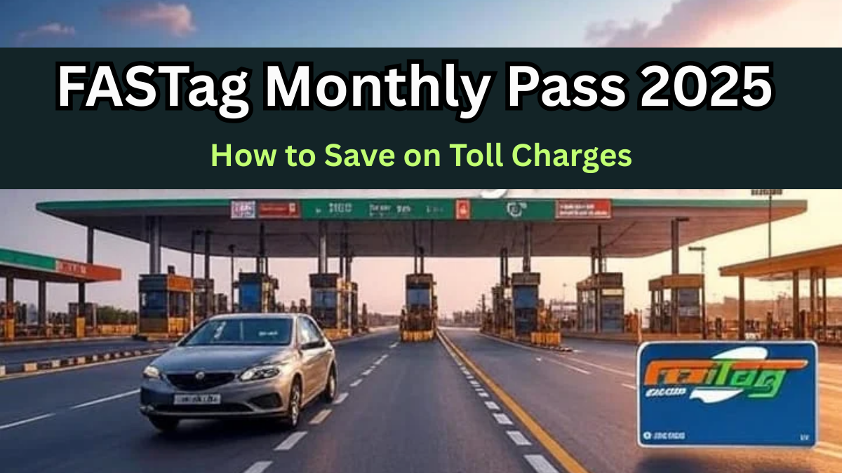 FASTag Monthly Pass 2025 – How to Save on Toll Charges