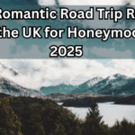 Top 5 Romantic Road Trip Routes in the UK for Honeymoon 2025